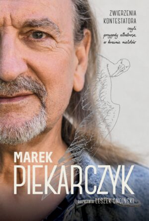 (PREORDER) Marek Piekarczyk. Zwierzenia Kontestatora, czyli przygody albatrosa w krainie nielotów