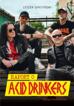 Raport o Acid Drinkers. Wersja rozszerzona